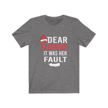 Load image into Gallery viewer, Dear Santa It Was Her Fault Short Sleeve Tee
