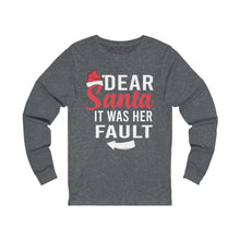 Load image into Gallery viewer, Dear Santa It was Her Fault Long Sleeve Tee
